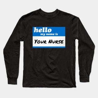 Funny Nurses Hello My Name Is Your Nurse RN LPN Long Sleeve T-Shirt